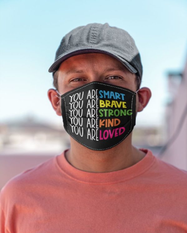 You Are Smart,You Are Brave,You Are Strong,You Are Kind,You Are Loved Face Mask
