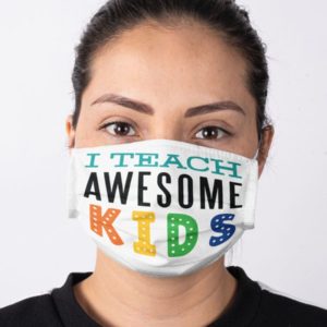 I Teach Awesome Kids Face Mask