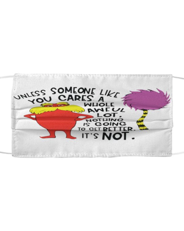 Unless Someone Like You Cares A Whole Awful Lot Face Mask