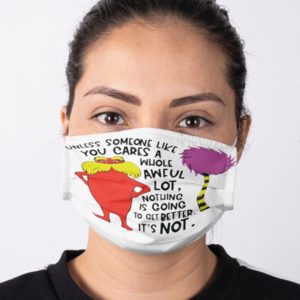 Unless Someone Like You Cares A Whole Awful Lot Face Mask