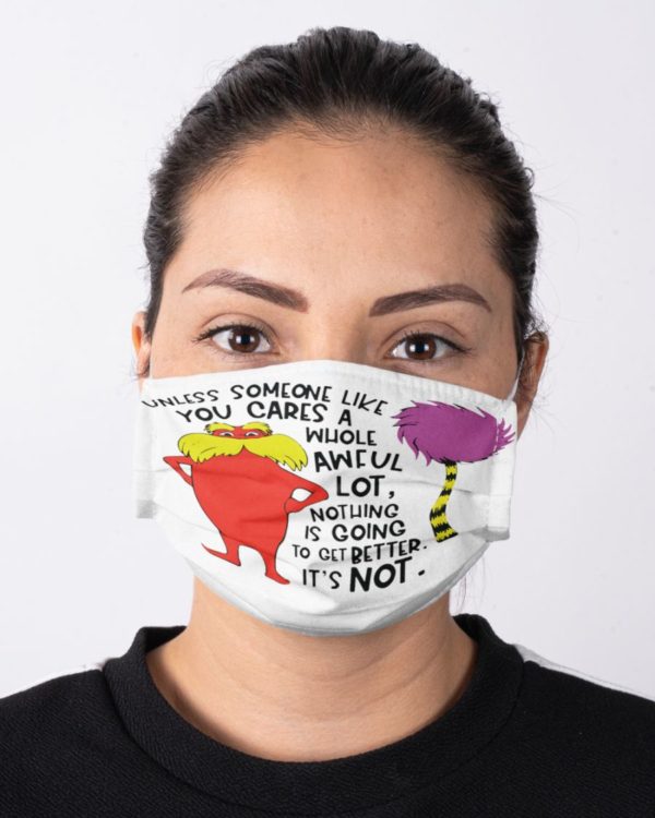 Unless Someone Like You Cares A Whole Awful Lot Face Mask