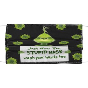 Just Wear The Stupid Mask Wash Your Hands Too | Grinch Face Mask