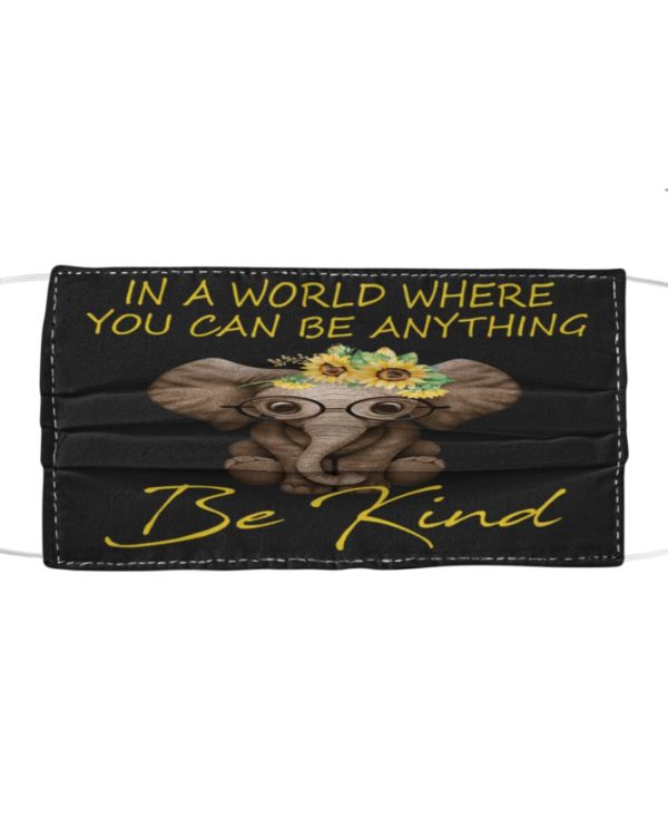 In A World Where You Can Be Anything Be Kind Face Mask