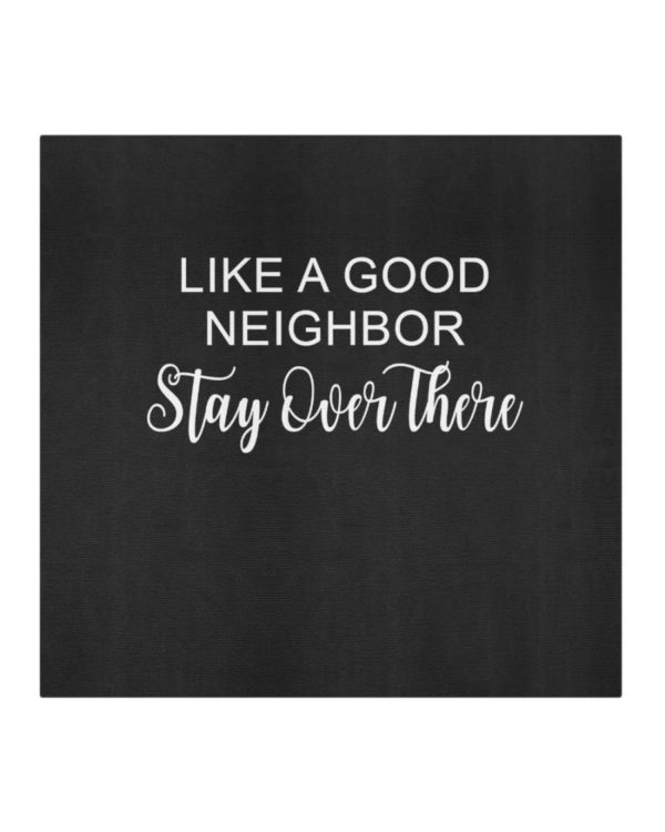 Like A Good Neighbor Stay Over There Face Mask