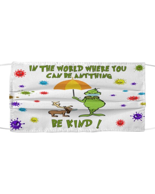 In The World Where You Can Be Anything Be Kind Face Mask