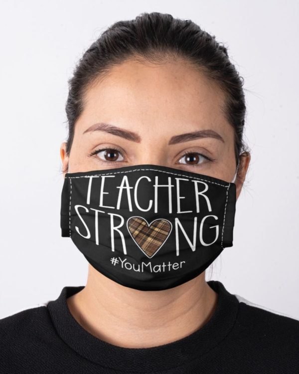 Teacher Strong,You Matter Face Mask