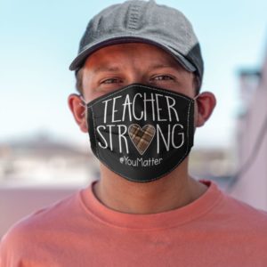 Teacher Strong,You Matter Face Mask