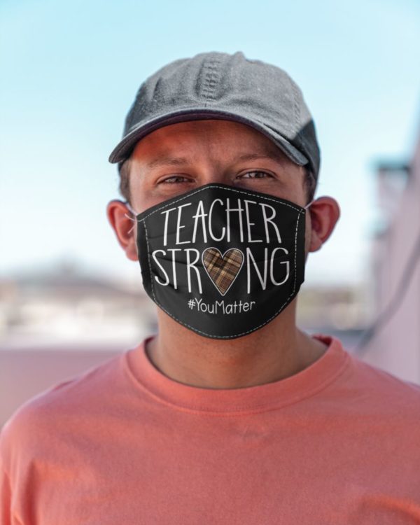 Teacher Strong,You Matter Face Mask