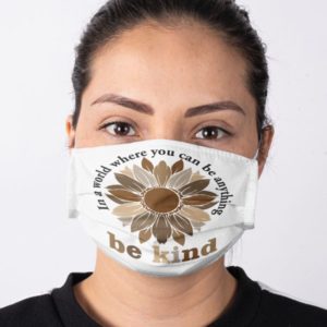 In A World Where You Can Be Anything Be Kind Face Mask