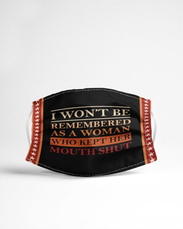 I Won't Be Remembered As A Who Kept Her Mouth Shut Face Mask