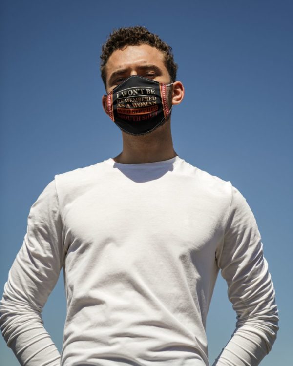I Won't Be Remembered As A Who Kept Her Mouth Shut Face Mask