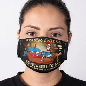 Reading Gives Us Somewhere To Go Face Mask
