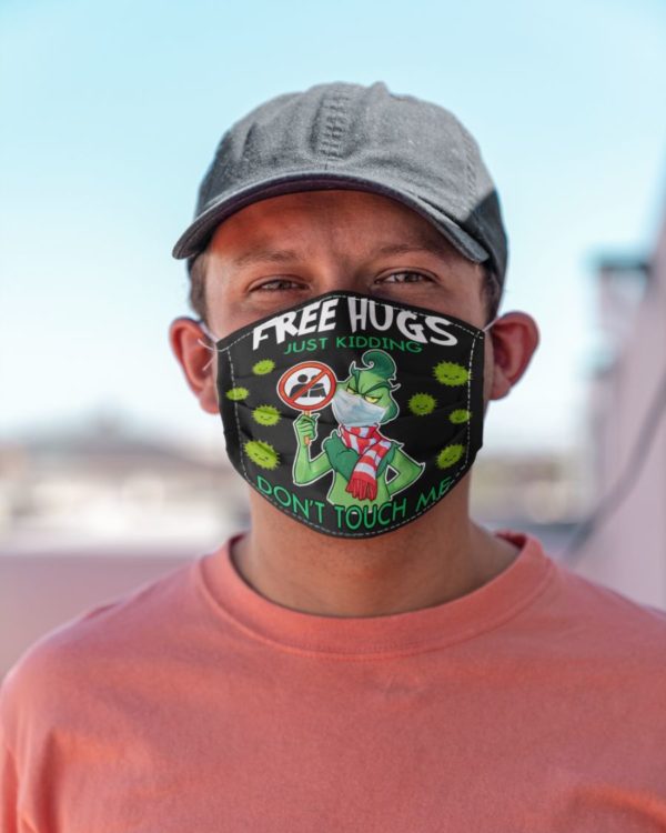 Grinch Free Hugs Just Kidding I Don't Touch Me Face Mask