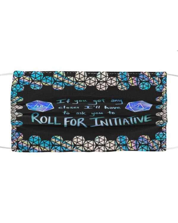 If You Get Any Closer I'll Have To Ask You To Roll For Initiative Face Mask
