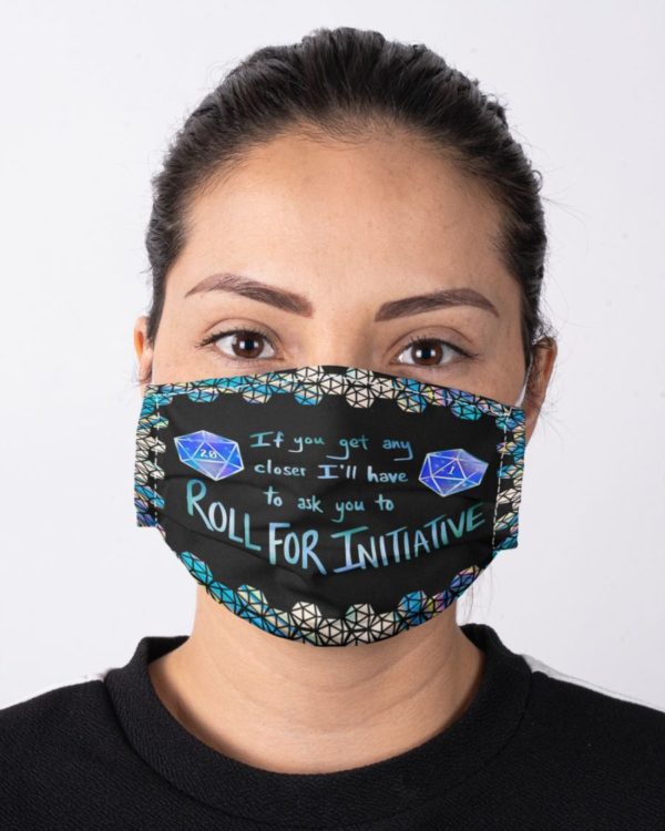 If You Get Any Closer I'll Have To Ask You To Roll For Initiative Face Mask