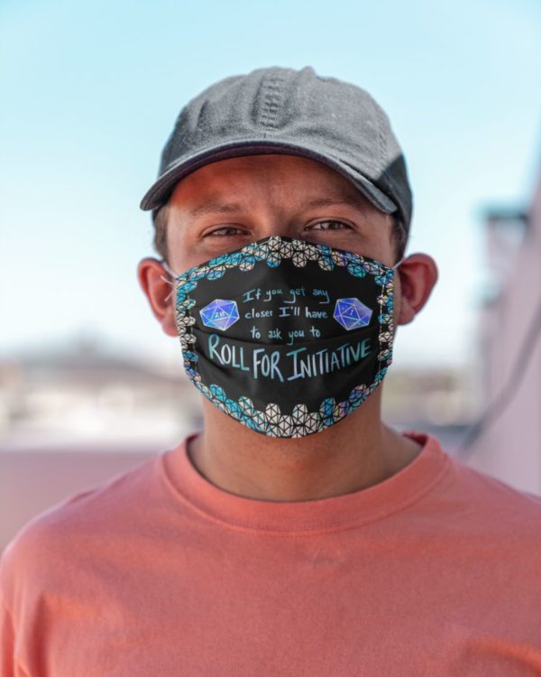 If You Get Any Closer I'll Have To Ask You To Roll For Initiative Face Mask