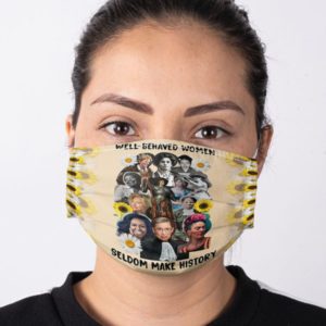 Well Behaved Women Seldom Make History Face Mask