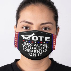 Vote Because your Lie Depends On It Face Mask