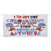 I Do Not Like Coronavirus Here Or There I Do not Like Covid-19 Anywhere Face Mask