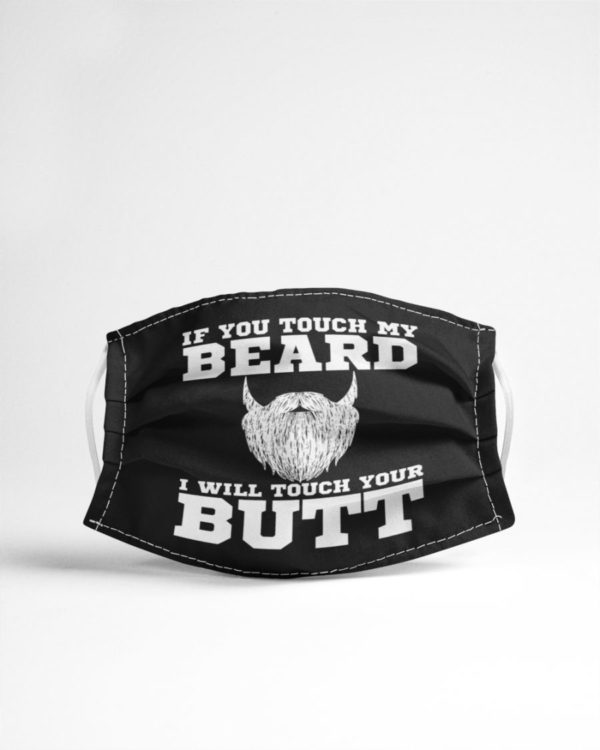 If You Touch My Beard I Will Touch Your Butt Face Mask