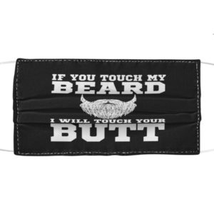 If You Touch My Beard I Will Touch Your Butt Face Mask image If You Touch My Beard I Will Touch Your Butt Face Mask