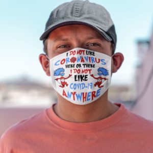 I Do Not Like Coronavirus Here Or There I Do not Like Covid 19 Anywhere Face Mask image I Do Not Like Coronavirus Here Or There I Do not Like Covid 19 Anywhere Face Mask