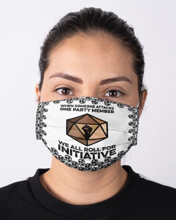 When Someone Attacks One Party Member We All Roll For Initiative Face Mask