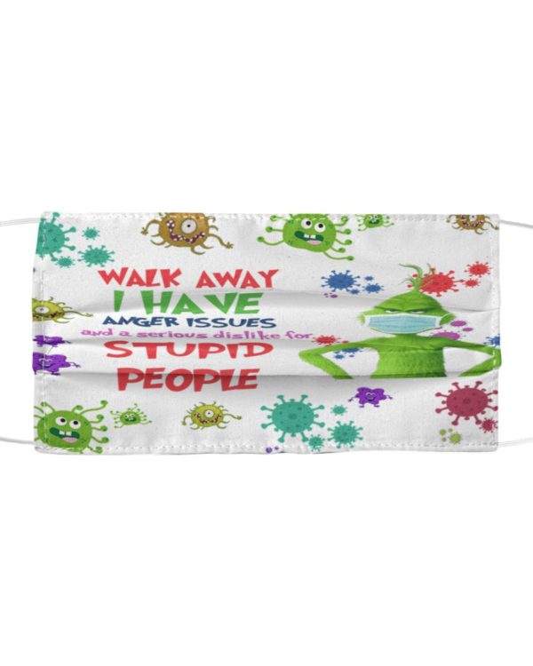 Walk Away I Have Anger Issues And A Serious Dislike For Stupid People Face Mask