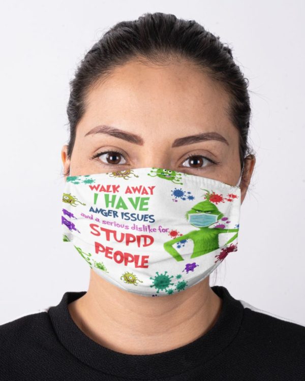 Walk Away I Have Anger Issues And A Serious Dislike For Stupid People Face Mask