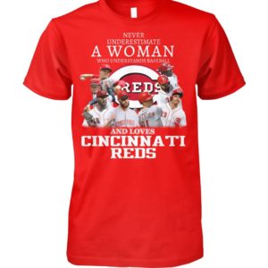 Never Underestimate A Women Who Understands Baseball And Love Cincinnati Reds Shirt