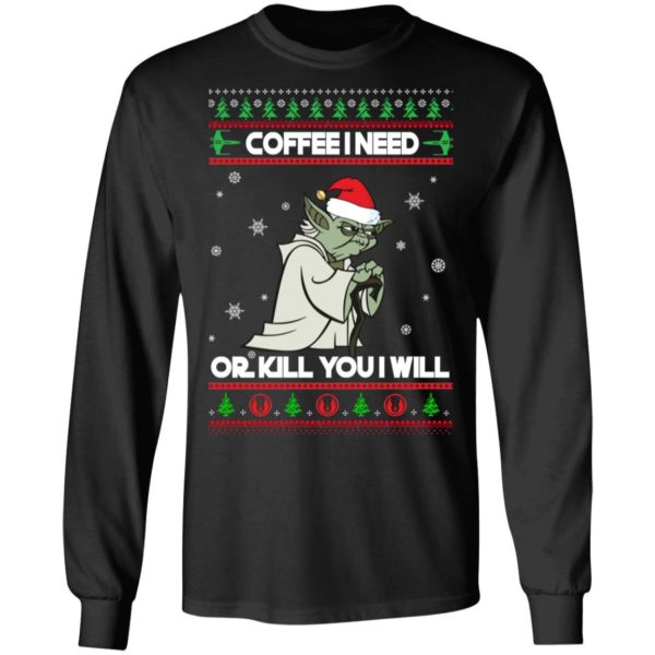 Yoda Coffee I Need Or Kill You I Will Christmas Shirt
