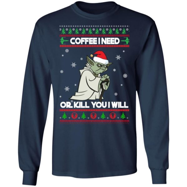 Yoda Coffee I Need Or Kill You I Will Christmas Shirt