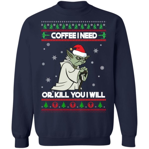 Yoda Coffee I Need Or Kill You I Will Christmas Shirt