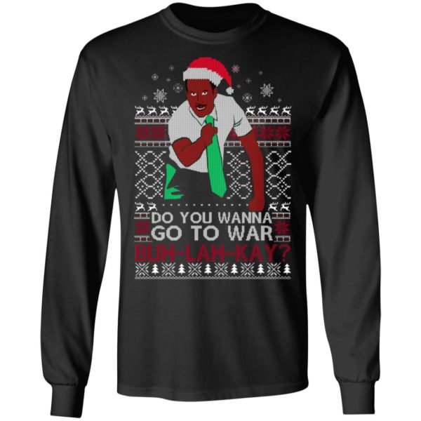 Do you Wanna Go To War Buh lah Kay Christmas Shirt