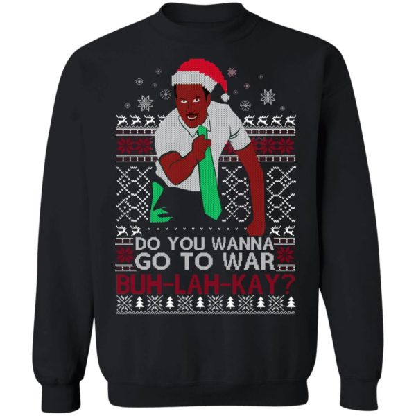 Do you Wanna Go To War Buh lah Kay Christmas Shirt