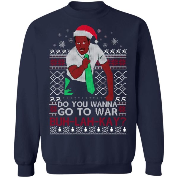 Do you Wanna Go To War Buh lah Kay Christmas Shirt