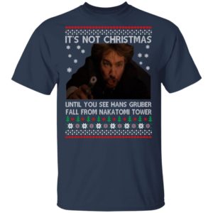 Die Hard Its Not Christmas Until You See Hans Gruber Fal From Nakatomi Tower Christmas Shirt