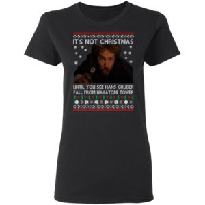 Die Hard Its Not Christmas Until You See Hans Gruber Fal From Nakatomi Tower Christmas Shirt
