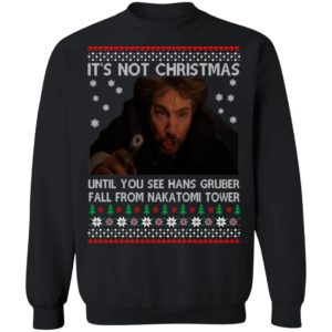 Die Hard Its Not Christmas Until You See Hans Gruber Fal From Nakatomi Tower Christmas Shirt