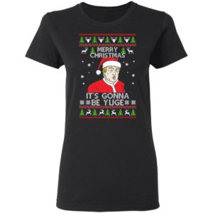 Donald Trump Merry Christmas It's Gonna Be Yuge Christmas Shirt