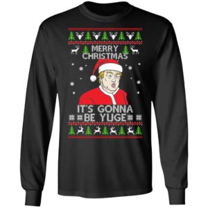 Donald Trump Merry Christmas It's Gonna Be Yuge Christmas Shirt
