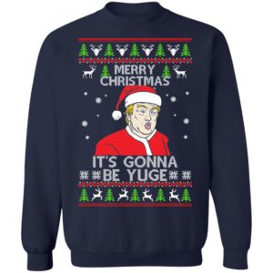 Donald Trump Merry Christmas It's Gonna Be Yuge Christmas Shirt