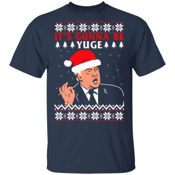 Donald Trump It's Gunna Be Yuge Christmas Shirt