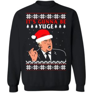 Donald Trump It's Gunna Be Yuge Christmas Shirt