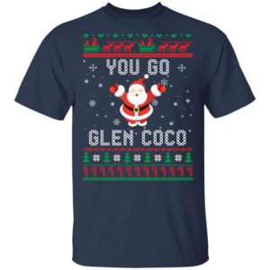 You Go Glen CoCo Santa Christmas Shirt