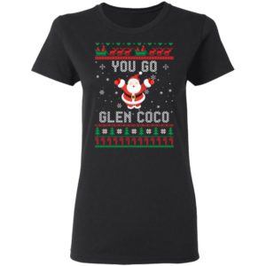 You Go Glen CoCo Santa Christmas Shirt