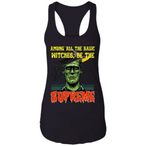 Among All The Basic Witches Be Te Supreme Halloween Shirt