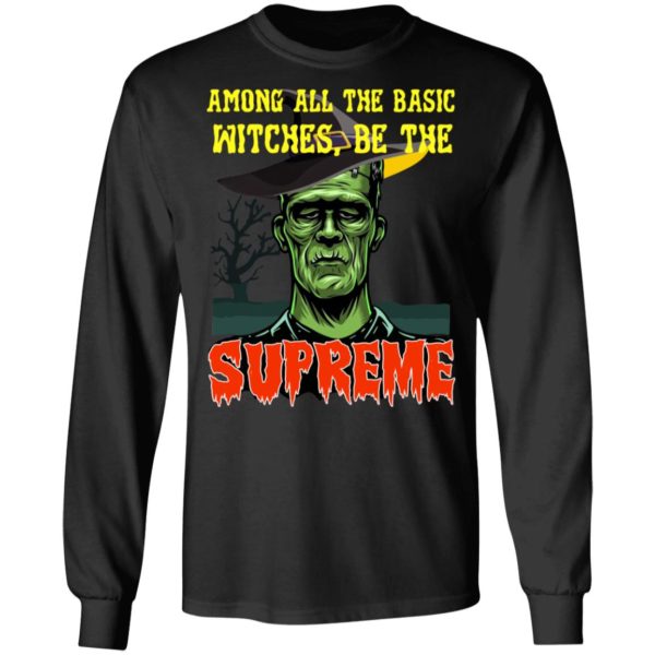 Among All The Basic Witches Be Te Supreme Halloween Shirt
