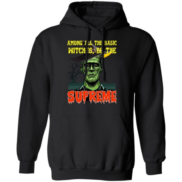 Among All The Basic Witches Be Te Supreme Halloween Shirt