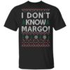 I Dont Know Margo Christmas Shirt